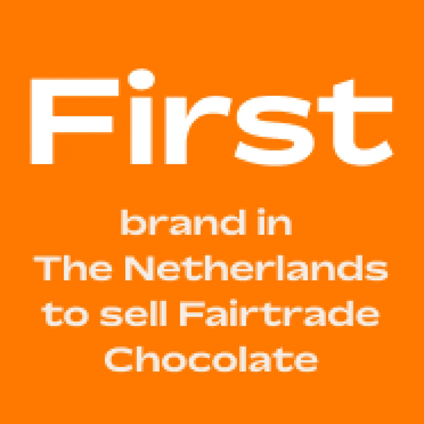 First brand in The Netherlands to sell Fairtrade Chocolate